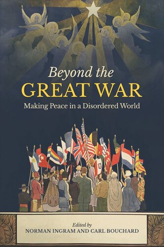 Beyond The Great War Making Peace In A Disordered World Carl Bouchard Editor Norman Ingram Editor