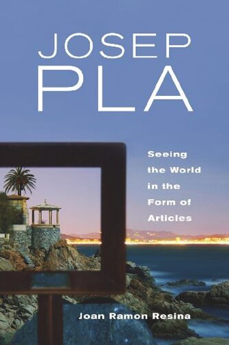 Josep Pla Seeing The World In The Form Of Articles Joan Resina