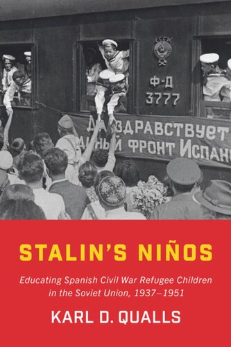 Stalins Nios Educating Spanish Civil War Refugee Children In The Soviet Union 19371951 Karl D Qualls
