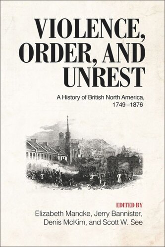 Violence Order And Unrest A History Of British North America 17491876 Elizabeth Mancke