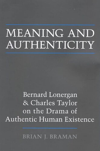 Meaning And Authenticity Bernard Lonergan And Charles Taylor On The Drama Of Authentic Human Existence Brian J Braman