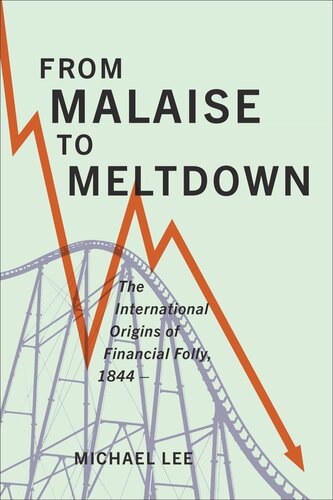 From Malaise To Meltdown The International Origins Of Financial Folly 1844 Michael Lee