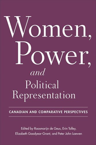 Women Power And Political Representation Canadian And Comparative Perspectives Roosmarijn De Geus Editor Erin Tolley Editor Elizabeth Goodyeargrant Editor Peter John Loewen Editor