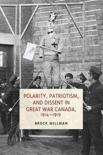 Polarity Patriotism And Dissent In Great War Canada 19141919 Brock Millman