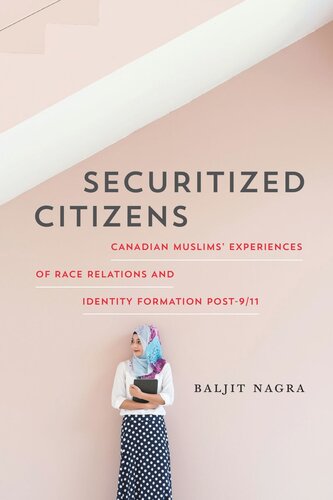 Securitized Citizens Canadian Muslims Experiences Of Race Relations And Identity Formation Post911 Baljit Nagra