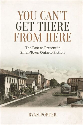 You Cant Get There From Here The Past As Present In Smalltown Ontario Fiction Ryan Porter