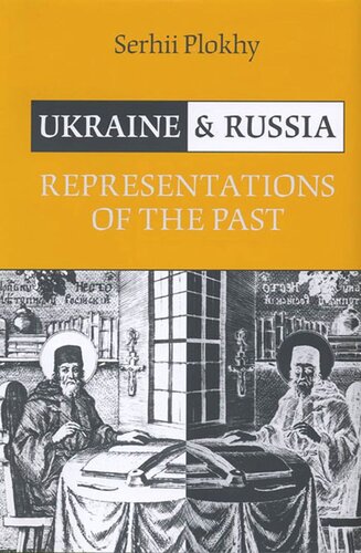 Ukraine And Russia Representations Of The Past Serhii Plokhy
