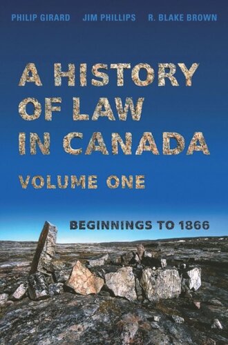 A History Of Law In Canada Volume One Beginnings To 1866 Philip Girard Jim Phillips R Blake Brown