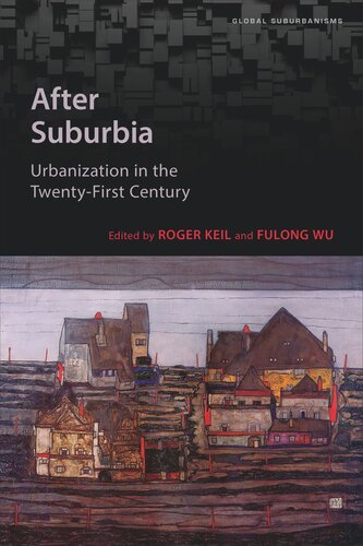 After Suburbia Urbanization In The Twentyfirst Century Roger Keil Editor Fulong Wu Editor