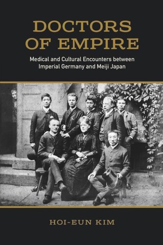 Doctors Of Empire Medical And Cultural Encounters Between Imperial Germany And Meiji Japan Hoieun Kim