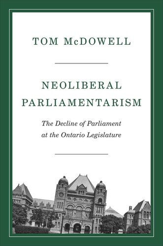 Neoliberal Parliamentarism The Decline Of Parliament At The Ontario Legislature Tom Mcdowell