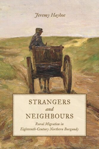 Strangers And Neighbours Rural Migration In Eighteenthcentury Northern Burgundy Jeremy Hayhoe