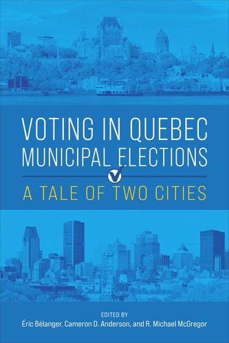 Voting In Quebec Municipal Elections A Tale Of Two Cities Ric Blanger Editor Cameron D Anderson Editor R Michael Mcgregor Editor