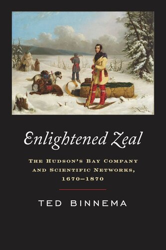Enlightened Zeal The Hudsons Bay Company And Scientific Networks 16701870 Theodore Binnema