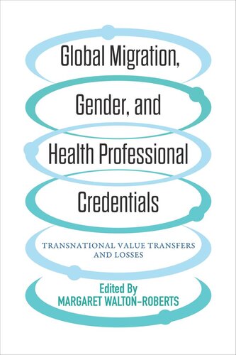 Global Migration Gender And Health Professional Credentials Transnational Value Transfers And Losses Margaret Waltonroberts Editor