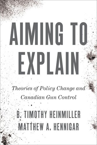 Aiming To Explain Theories Of Policy Change And Canadian Gun Control B Timothy Heinmiller Matthew A Hennigar