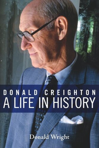 Donald Creighton A Life In History Donald A Wright