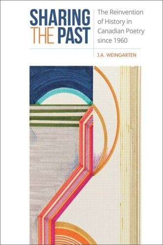 Sharing The Past The Reinvention Of History In Canadian Poetry Since 1960 Ja Weingarten