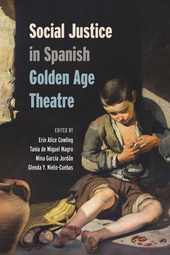 Social Justice In Spanish Golden Age Theatre Erin Cowling Editor Tania De Miguel Magro Editor Mina Garcia Jordn Editor Glenda Y Nietocuebas Editor