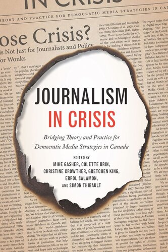 Journalism In Crisis Bridging Theory And Practice For Democratic Media Strategies In Canada Mike Gasher Editor Colette Brin Editor Christine Crowther Editor Gretchen King Editor Errol Salamon Editor Simon Thibault Editor