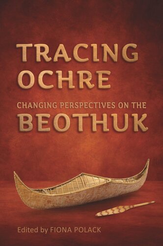 Tracing Ochre Changing Perspectives On The Beothuk Fiona Polack Editor