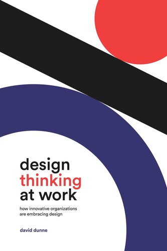 Design Thinking At Work How Innovative Organizations Are Embracing Design David Dunne