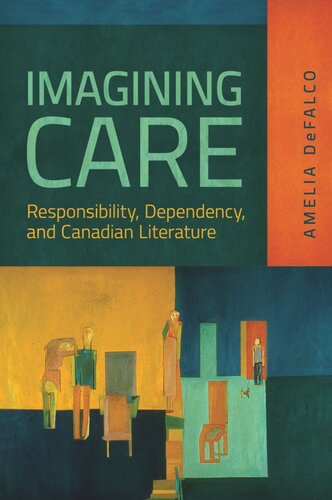 Imagining Care Responsibility Dependency And Canadian Literature Amelia Defalco