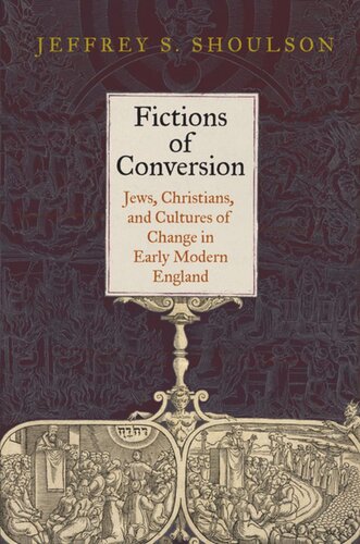 Fictions Of Conversion Jews Christians And Cultures Of Change In Early Modern England Jeffrey S Shoulson