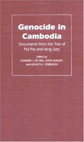 Genocide In Cambodia Documents From The Trial Of Pol Pot And Ieng Sary Howard J De Nike Editor John Quigley Editor Kenneth J Robinson Editor