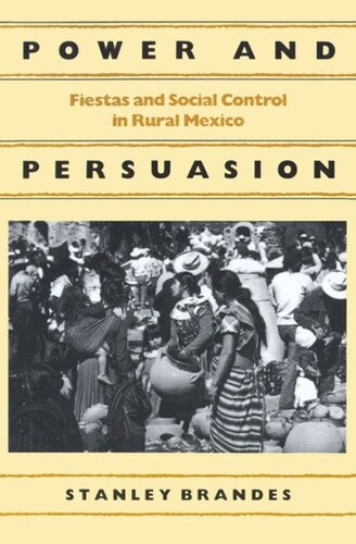 Power And Persuasion Fiestas And Social Control In Rural Mexico Stanley Brandes