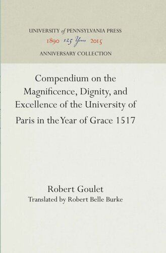 Compendium On The Magnificence Dignity And Excellence Of The University Of Paris In The Year Of Grace 1517 Reprint 2016 Robert Goulet Robert Belle Burke