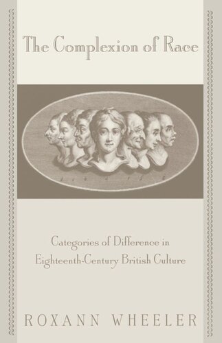 The Complexion Of Race Categories Of Difference In Eighteenthcentury British Culture Roxann Wheeler