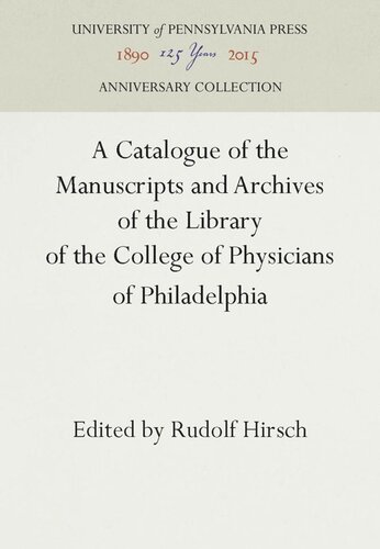A Catalogue Of The Manuscripts And Archives Of The Library Of The College Of Physicians Of Philadelphia Reprint 2016 Rudolf Hirsch Editor