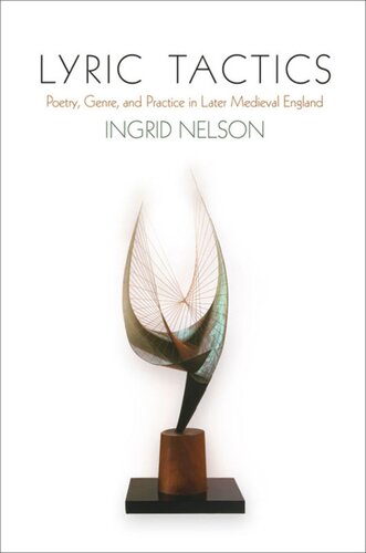 Lyric Tactics Poetry Genre And Practice In Later Medieval England Ingrid Nelson