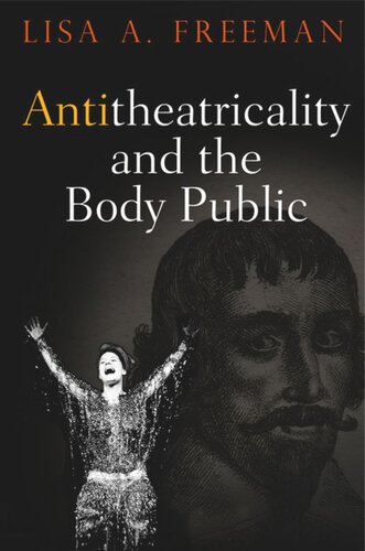 Antitheatricality And The Body Public Lisa A Freeman