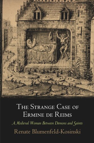 The Strange Case Of Ermine De Reims A Medieval Woman Between Demons And Saints Renate Blumenfeldkosinski