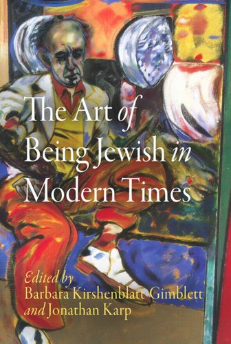 The Art Of Being Jewish In Modern Times Barbara Kirshenblattgimblett Editor Jonathan Karp Editor