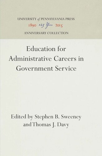 Education For Administrative Careers In Government Service Reprint 2016 Stephen B Sweeney Editor Thomas J Davy Editor