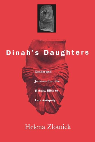 Dinahs Daughters Gender And Judaism From The Hebrew Bible To Late Antiquity Helena Zlotnick