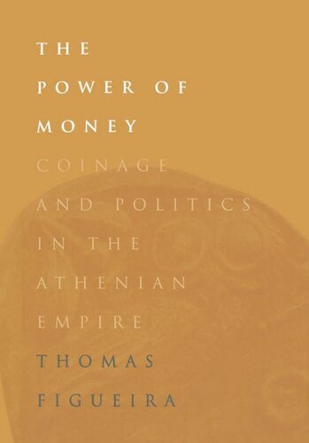 The Power Of Money Coinage And Politics In The Athenian Empire Thomas Figueira