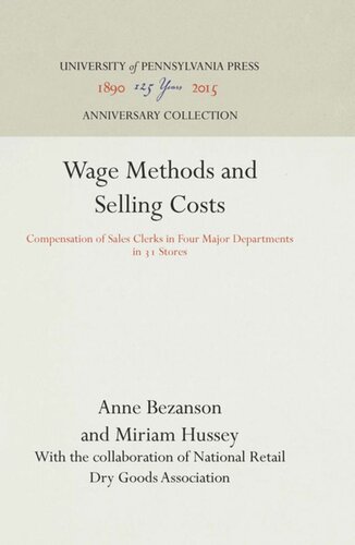 Wage Methods And Selling Costs Compensation Of Sales Clerks In Four Major Departments In 31 Stores Reprint 2016 Anne Bezanson Miriam Hussey National Retail Dry Goods Association