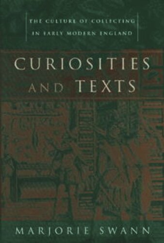 Curiosities And Texts The Culture Of Collecting In Early Modern England Marjorie Swann