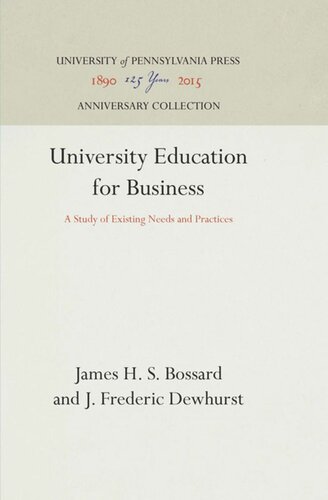University Education For Business A Study Of Existing Needs And Practices Reprint 2016 James H S Bossard J Frederic Dewhurst