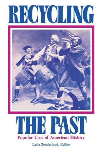 Recycling The Past Popular Uses Of American History Leila Zenderland Editor