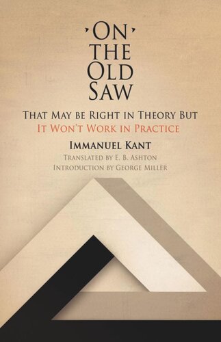 On The Old Saw That May Be Right In Theory But It Wont Work In Practice Immanuel Kant George Miller E B Ashton