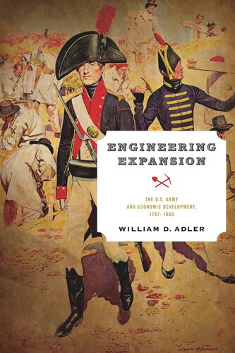 Engineering Expansion The Us Army And Economic Development 17871860 William D Adler