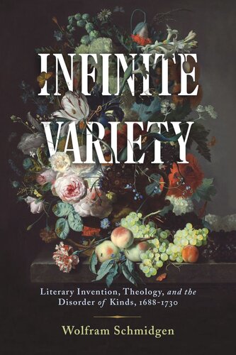 Infinite Variety Literary Invention Theology And The Disorder Of Kinds 16881730 Wolfram Schmidgen
