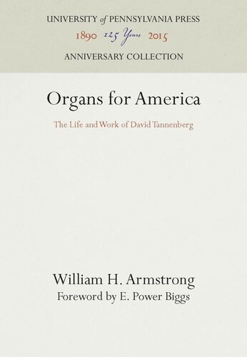 Organs For America The Life And Work Of David Tannenberg Reprint 2016 William H Armstrong E Power Biggs