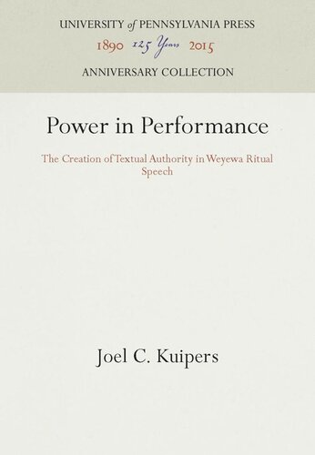 Power In Performance The Creation Of Textual Authority In Weyewa Ritual Speech Reprint 2016 Joel C Kuipers