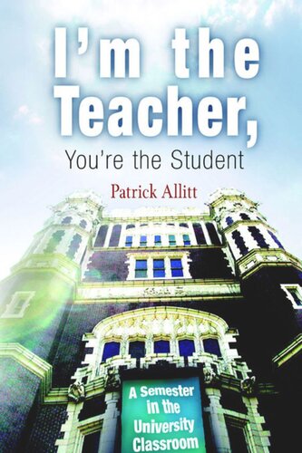Im The Teacher Youre The Student A Semester In The University Classroom Patrick Allitt